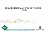 SEGUIMIENTO AL PLAN DE ACCIÓN 2008 · coordinación de los planes de acción procura la coherencia en los contenidos de dichos planes con los propósitos y prioridades del Plan y