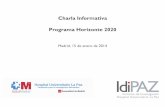 Charla Informativa Programa Horizonte 2020...• Un programa único que engloba tres programas anteriores* • Enlaza Investigación e Innovación– desde investigación hasta el