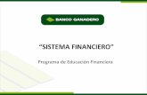 Programa de Educación Financiera · El sistema financiero de un país es el conjunto de instrumentos, mercados e instituciones cuya función es canalizar el flujo de fondos desde