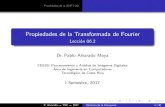 Propiedades de la Transformada de Fourier - Lección 06 · Propiedades de la (D)FT-2D Propiedades de la Transformada de Fourier Lecci on 06.2 Dr.Pablo Alvarado Moya CE5201 Procesamiento
