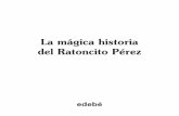 La mágica historia del Ratoncito Pérez · 2012-12-03 · Hacemuchos, muchísimosaños,en unadelasmontañasmás altasyremotasdelaTierra, habíaunacasablancahechade maderaybarro.Eraunacasita