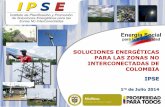 SOLUCIONES ENERGÉTICAS PARA LAS ZONAS NO … · 2014-07-07 · Soluciones Energéticas para las Zonas No Interconectadas, a través del Decreto 257 del 24 enero de 2004 , el cual