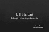Herbart · Herbart proclama la educaciðn por la instrucción, en el sentido ya expuesto, de ser ésta el motor de la educación en general. La educación "sin instruccion , posibilidad