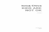 Kids are not OK - Ionut Chiva are not OK - Ionut Chiva.pdf · — Te în§eli, Mucles, îi räspunsei aprinzîndu-mi o ligarä ca moartea, §tii prea pulin despre sensul dintîi dacä-l