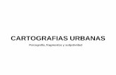 CARTOGRAFIAS URBANAS...situaciones urbanas en una forma nueva radical. Psicogeografia se pretende entender los efectos y las formas del ambiente geográfico en las emociones y el comportamiento