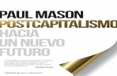 PAUL MASON UN NUEVO FUTURO - PlanetadeLibros...Mason se plantea si no estaremos ahora en el umbral de un cam-bio tan grande, tan profundo, que sea el capitalismo en sí el que ...