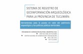 SISTEMA DE REGISTRO DE GEOINFORMACIÓN ARQUEOLÓGICA PARA LA PROVINCIA DE …idet.tucuman.gob.ar/wp-content/uploads/2019/09/IDET-Nodo... · 2019-09-02 · SISTEMA DE REGISTRO DE GEOINFORMACIÓN