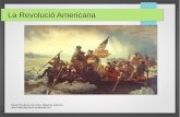 La Revolució Americana - WordPress.com...La Revolució Americana 1a revolució colonial 1r Estat fundat sobre els principis il·lustrats 1775 – 1783 Declaració d'Independència