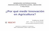 ¿Por qué medir Innovación en Agricultura? · 2014-08-06 · •El conocimiento que lleva a la innovación puede adquirirse vía: •Educación formal •Investigación •Learning