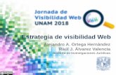 Estrategia de visibilidad Web · 2018-11-06 · Estrategia de visibilidad Web Alejandro A. Ortega Hernández Raúl J. Álvarez Valencia Instituto de Investigaciones Jurídicas