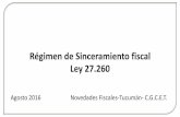Régimen de Sinceramiento fiscal Ley 27 · 2016-08-08 · que correspondan, y no provocará el decaimiento de los beneficios -art 46 L- respecto de los bienes exteriorizados. b) Si