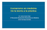 Humanismo en medicina De la teoría a la práctica · Humanismo médicoHumanismo médico Requiere …. cultura basada en el conocimientoRequiere …. cultura basada en el conocimiento