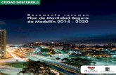 ...Movilidad para la vida El Plan de Movilidad Segura de Medellín 2014-2020 expresa el interés de los medellinenses, para que la movilidad preventiva y segura en la ciudad sea una