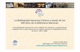 La Bibliografía Nacional Chilena a través de los 200 años de la … · 2013-10-02 · Breve reseña histórica de la Bibliografía Nacional: Control Bibliográfico Universal (CBU)