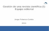 Gestión de una revista científica (I): Equipo editorialGestión de una revista científica (I): Equipo editorial Jorge Polanco-Cortés 2014 Personas involucradas en la gestión de