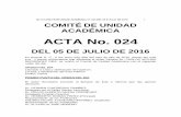 ACTA No. 024 · 2016-07-12 · acta comitÉ de unidad acadÉmica n° 024 del 05 e julio de 2016 3 doctor josuÉ otto de quesada varona, para que les dÉ las orientaciones pertinentes