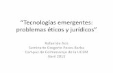 ^Tecnologías emergentes: problemas éticos y jurídicosfiles.seminario-gregorio-peces-barba.webnode.es/200000212... · 2015-04-13 · •ética de la neurociencia (como regular sus
