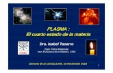 PLASMA : El cuarto estado de la materia · 1 Dra. Isabel Tanarro Dept. Física Molecular Inst. Estructura de la Materia, CSIC PLASMA : El cuarto estado de la materia Semana de la
