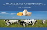 IMPACTO DE LA INDUSTRIA LECHERA EN LAS REGIONES DE LOS RÍOS Y LOS …infolactea.com/wp-content/uploads/2017/06/impactolechero.pdf · 2017-06-26 · Impacto de la Industria Lechera