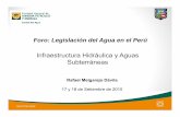 Infraestructura Hidráulica y Aguas Subterráneas · Foro: Legislación del Agua en el Perú Infraestructura Hidráulica y Aguas Subterráneas Rafael Melgarejo Dávila 17 y 18 de