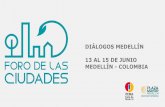 DIÁLOGOS MEDELLÍN 13 AL 15 DE JUNIO MEDELLÍN -COLOMBIA · En cada una de sus ediciones, el Foro de las Ciudades Ifemase convierte en un espacio de conocimiento e intercambio de