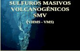 SULFUROS MASIVOS VOLCANOGÉNICOS SMV · PDF file (temperaturas de 150ºC se genera en la litosfera oceánica un metamorfismo de bajo grado (facies de zeolitas y esquistos verdes) con
