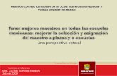 Una perspectiva estatal - OECD.org · 2016-03-29 · Reunión Consejo Consultivo de la OCDE sobre Gestión Escolar y Política Docente en México Tener mejores maestros en todas las