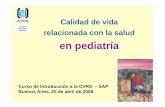 Curso de Introducción a la CVRS – SAP Buenos Aires, 25 de ... · Calidad de vida relacionada con la salud en pediatría Curso de Introducción a la CVRS – SAP Buenos Aires, 25