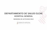 HOSPITAL GENERAL - gva.es2012.pdf · Departamento de Salud Elche – Hospital General Memoria Actividad 2012 PRESENTACIÓN A lo largo del año 2012 el Departamento de Salud de Elche