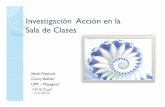 Investigación Acción en la Sala de Clasesafamac.uprm.edu/Talleres-Documentos/Investigacion_Accion...La investigación acción es una parte natural de la enseñanza. Los maestros