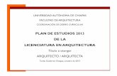 PLAN DE ESTUDIOS 2013 DE LA LICENCIATURA EN ......Plan de Estudios 2013 de la Licenciatura en Arquitectura Página 1 INTRODUCCIÓN El Plan de estudios 2013 [que también se le llamará