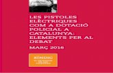 LES PISTOLES ELÈCTRIQUES COM A DOTACIÓ POLICIAL A … sobre us... · 2017-03-23 · LES PISTOLES ELÈCTRIQUES COM A DOTACIÓ POLICIAL A CATALUNYA: ELEMENTS PER AL DEBAT 5 1. PRESENTACIÓ