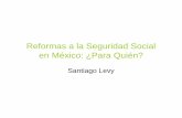 Reformas a la Seguridad Social en México: ¿Para Quién?siteresources.worldbank.org/INTMEXICOINSPANISH/Resources/paper-levy.pdf · Mercado de Trabajo con Sector Formal e Informal