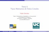 Tema 5 Tipos Abstractos de Datos Lineales...Tema 5 Tipos Abstractos de Datos Lineales Pablo Sa´nchez Dpto. Matematicas, Estad´ıstica y Computacio´n Universidad de Cantabria Santander