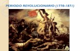 PERIODO REVOLUCIONARIO (1770-1871) · REVOLUCIÓN FRANCESA Causas de la Revolución ... Petición de régimen republicano 1848: Mov. Revolucionario en Francia: sufragio universal