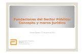 Fundaciones del Sector P úblico: Concepto y marco jurídico · Fundaciones del Sector P úblico: Concepto y marco jurídico Vitoria-Gasteiz, 27 de junio de 2011 Javier AldazabalEtxebarria