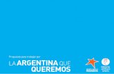 Propuesta para trabajar por LA ARGENTINAQUE QUEREMOS · 2017-06-05 · regulación del uso de los suelos, el impulso a experiencias comunitarias y cooperativistas y el facilitamiento