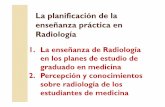 La planificación de la enseñanza práctica en …“n...La enseñanza de Radiología en los planes de estudio de graduado en medicina Francisco Sendra Portero Laboratorio de Radiología