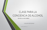 CLASE PARA LA CONCIENCIA DE ALCOHOL - counseling online · 2014-02-07 · En la mayoría de los países BAC se expresa en gramos de alcohol por litro de sangre (g/L). Debido a la