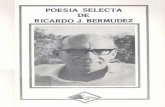 POESIA SELECTA DE RICARDO J. BERMUDEZbdigital.binal.ac.pa/bdp/poesiaselecta.pdf · o inéditos. Un compendio representativo de esa totalidad constituyen los cincuenta y cinco poemas
