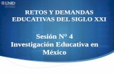 Sesión N° 4 Investigación Educativa en México · baja escolaridad, malos resultados en pruebas estandarizadas de aprovechamiento académico y escaso beneficio económico para