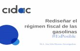 Rediseñar el régimen fiscal de las gasolinas …cidac.org/wp-content/uploads/2015/07/PPT-Gasolinas-Ana...Entre 2005 y 2013 el precio productor de PEMEX de las gasolinas aumentó