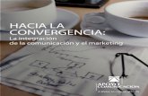 HACIA LA CONVERGENCIA - APOYO Comunicación · del estudio para ilustrar los hallazgos. Introducción HACIA LA CONVERGENCIA La integración de la comunicación y el marketing El aumento