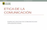 ETICA DE LA COMUNICACIÓN...ETICA DE LA COMUNICACIÓN ESPECIALIZACION EN COMUNICACION ... y valores, y compartir los medios de que se disponga para lograrlos. ... comunicación, de