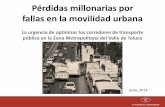 Pérdidas millonarias por fallas en la movilidad urbana · 2018-10-03 · fallas en la movilidad urbana La urgencia de optimizar los corredores de transporte público en la Zona Metropolitana