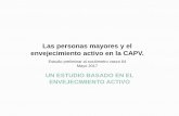 Las personas mayores y el envejecimiento activo en la CAPV. · 2017-07-17 · primer estudio que pone en marcha el Gabinete de Prospección Sociológica del Gobierno Vasco para abordar