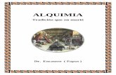 ALQUIMIA - Alquimia.pdf · Corrientemente, suele opinarse que la Alquimia es un arte mendaz, cuyo propósito es fabricar oro de manera artificial, y que en la Edad Media ha llevado