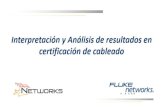 Interpretación y Análisis de resultados en certificación ... · Para asegurar que el Cableado instalado cumple con los requerimientos por los que el usuario está pagando. + La