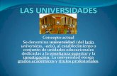 Concepto actual Se denomina universidad universitas, -atis), al … · 2013-03-13 · UNIVERSIDADES ÁRABES Siglo VIII aparecen los hospitales que se vincularán estrechamente con