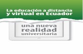 La educación a distancia y virtual...La educación a distancia y virtual en Ecuador. Una nueva realidad universitaria La presente publicación fue coordinada conjuntamente entre la